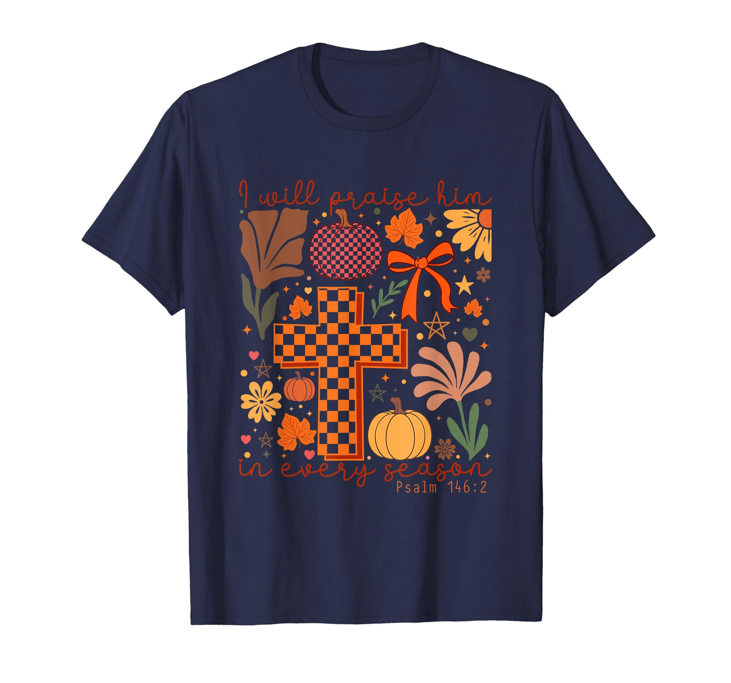 I Will Praise Him in Every Season Psalm 146:2 T-Shirt
