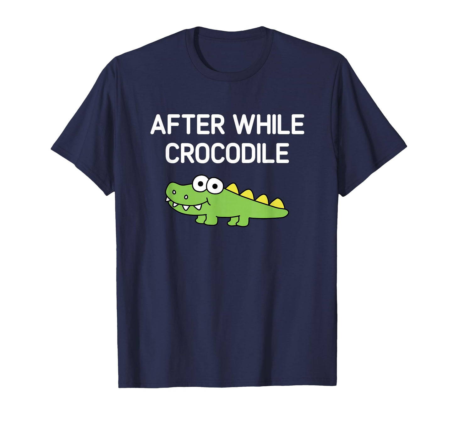 After While Crocodile, Funny, Jokes, Sarcastic T-Shirt