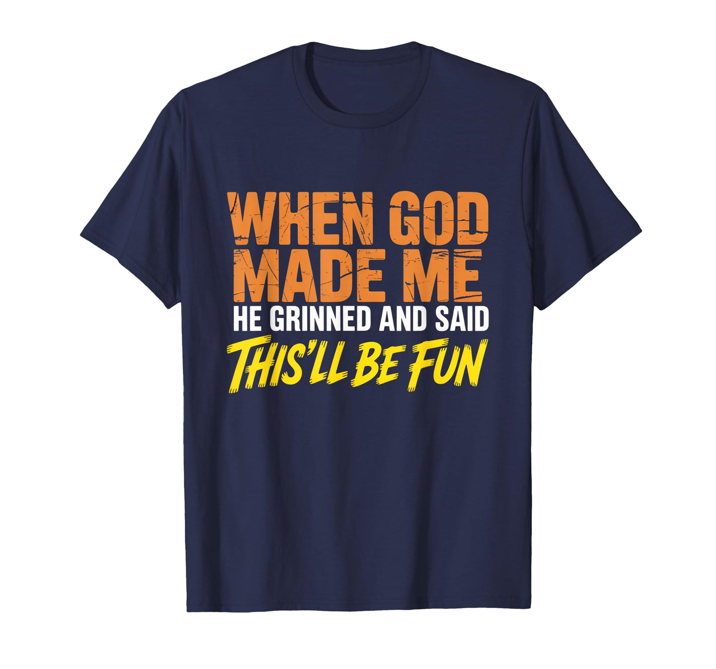 When God Assembled Me He Grinned and Said funny Sarcastic T-Shirt