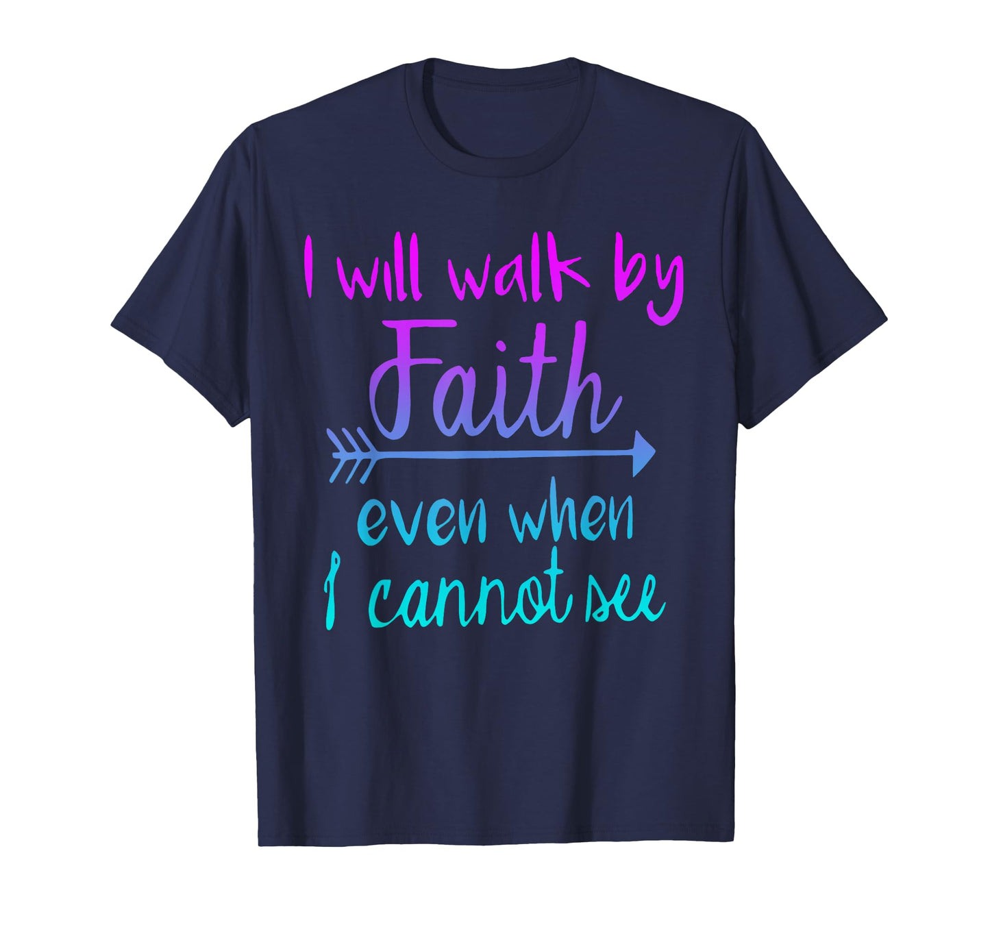 I Will Walk by My Faith T-Shirt