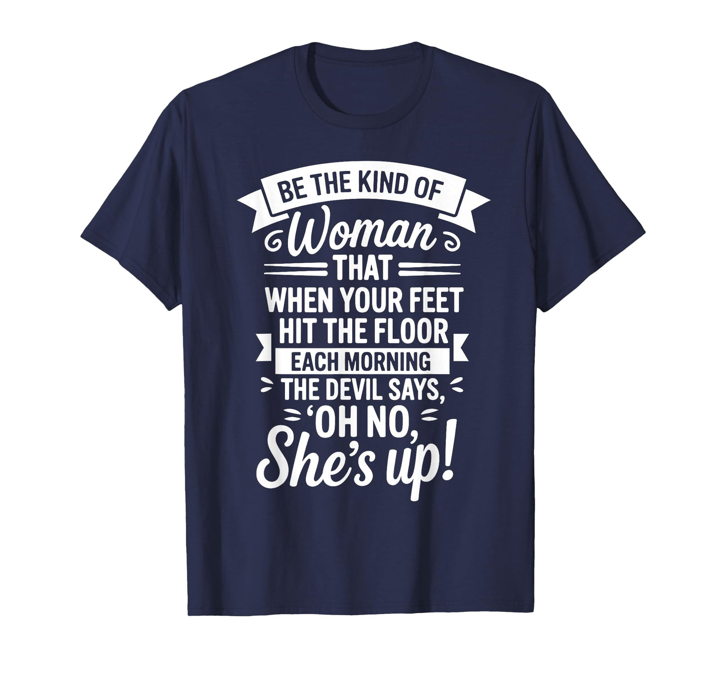 Be The Kind of Woman Devil Says Oh No Shes Up T-Shirt