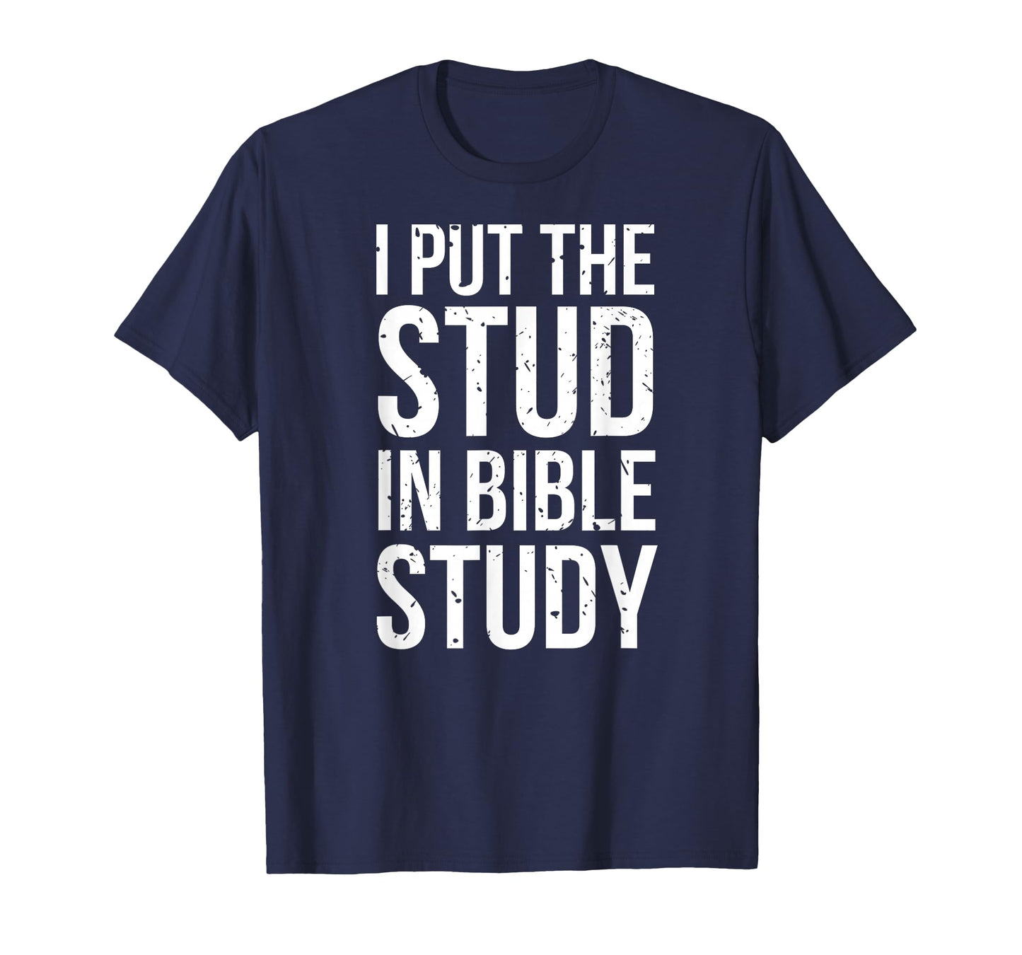 I Put The Stud In Bible Study Funny Christian Religious T-Shirt