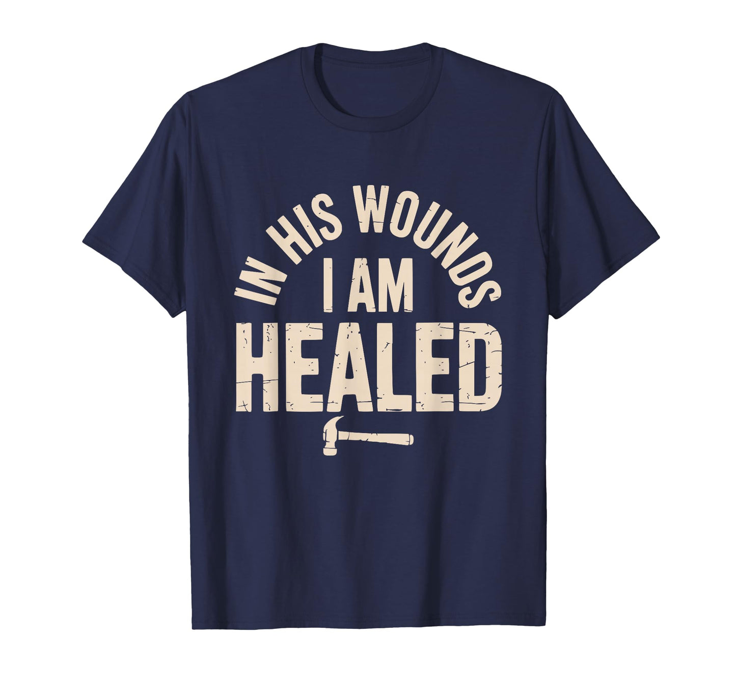 in His Wounds I am Healed Christian Faith Healing T-Shirt