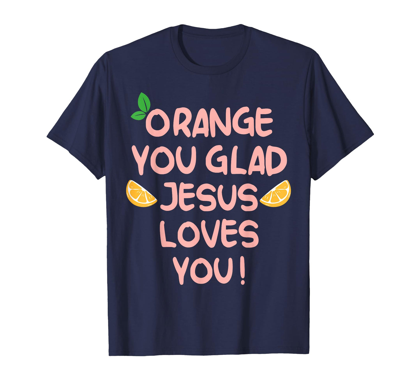 Jesus Orange You Glad Jesus Loves You Christian Cross God T-Shirt