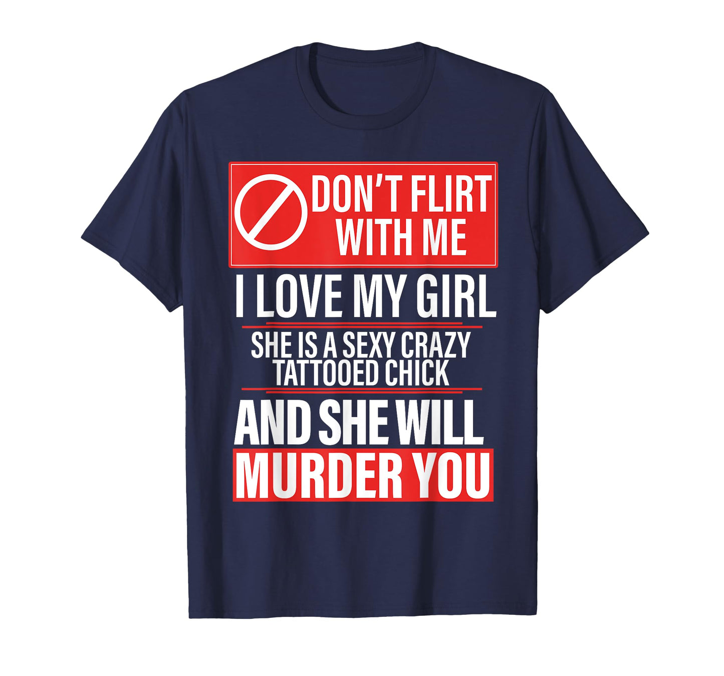 Don't Flirt With Me I Love My Girl She Is Sexy Crazy Tattoed T-Shirt