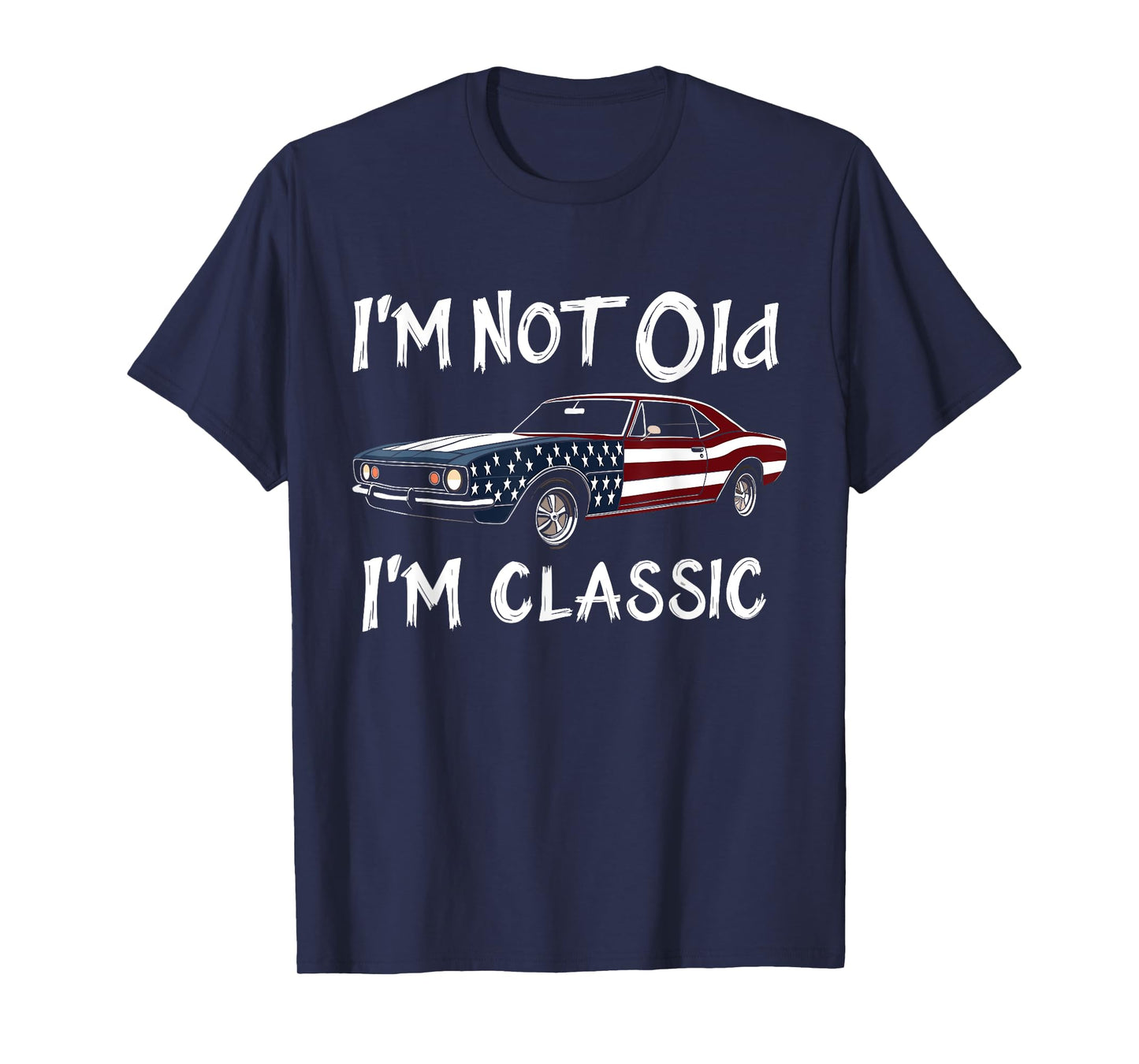 I'm Not Old I'm Classic Funny Car Graphic For Mens Womens T-Shirt