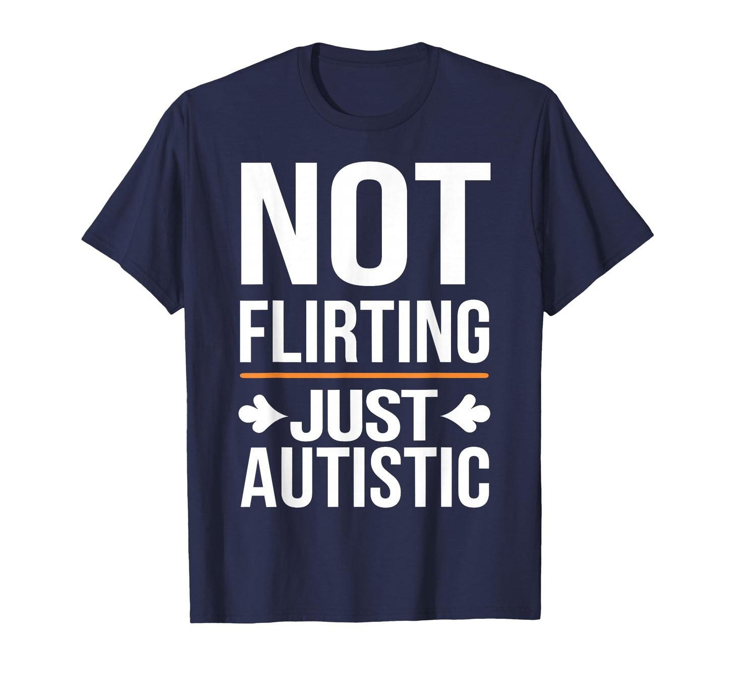 Not Flirting Just Autistic, Funny Autism Gag Sarcastic Quote T-Shirt