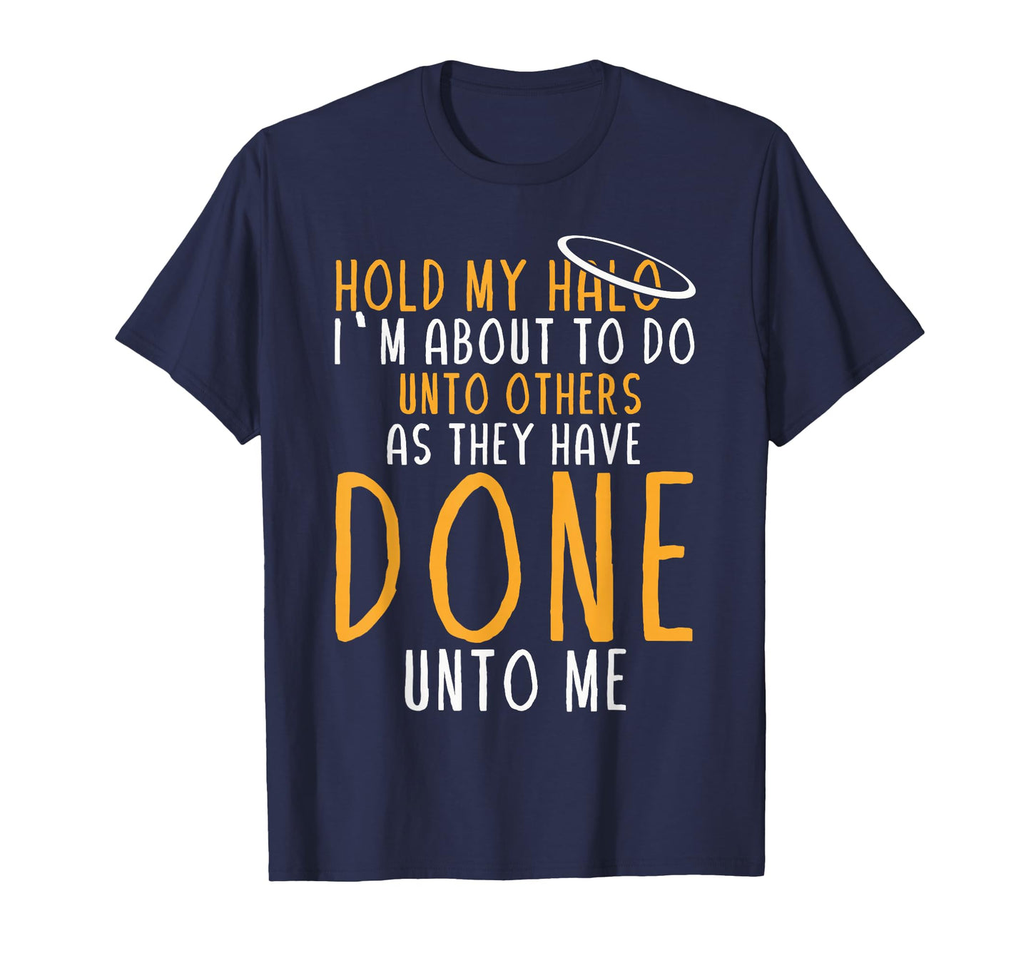 Hold My Halo I’m About To Do Unto Others As They Have Done T-Shirt