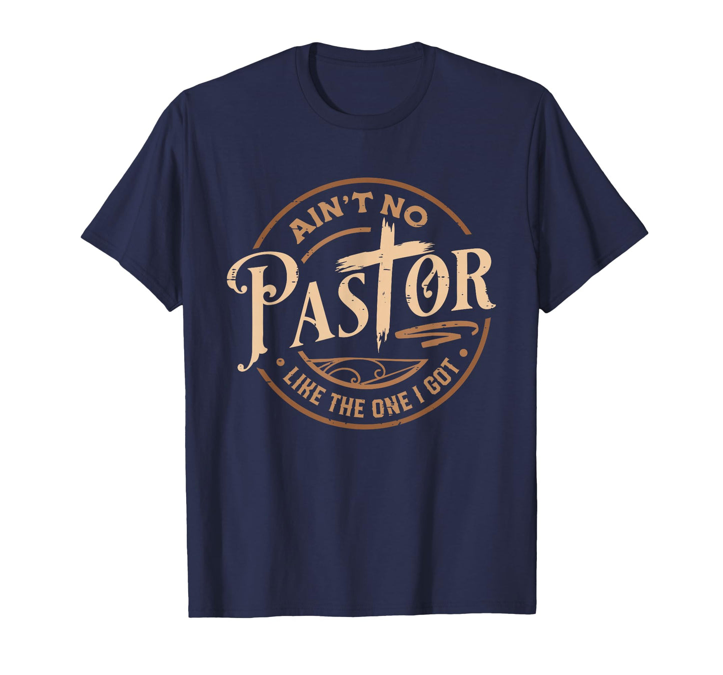 Ain't No Pastor Like The One I Got Jesus Religious Christian T-Shirt