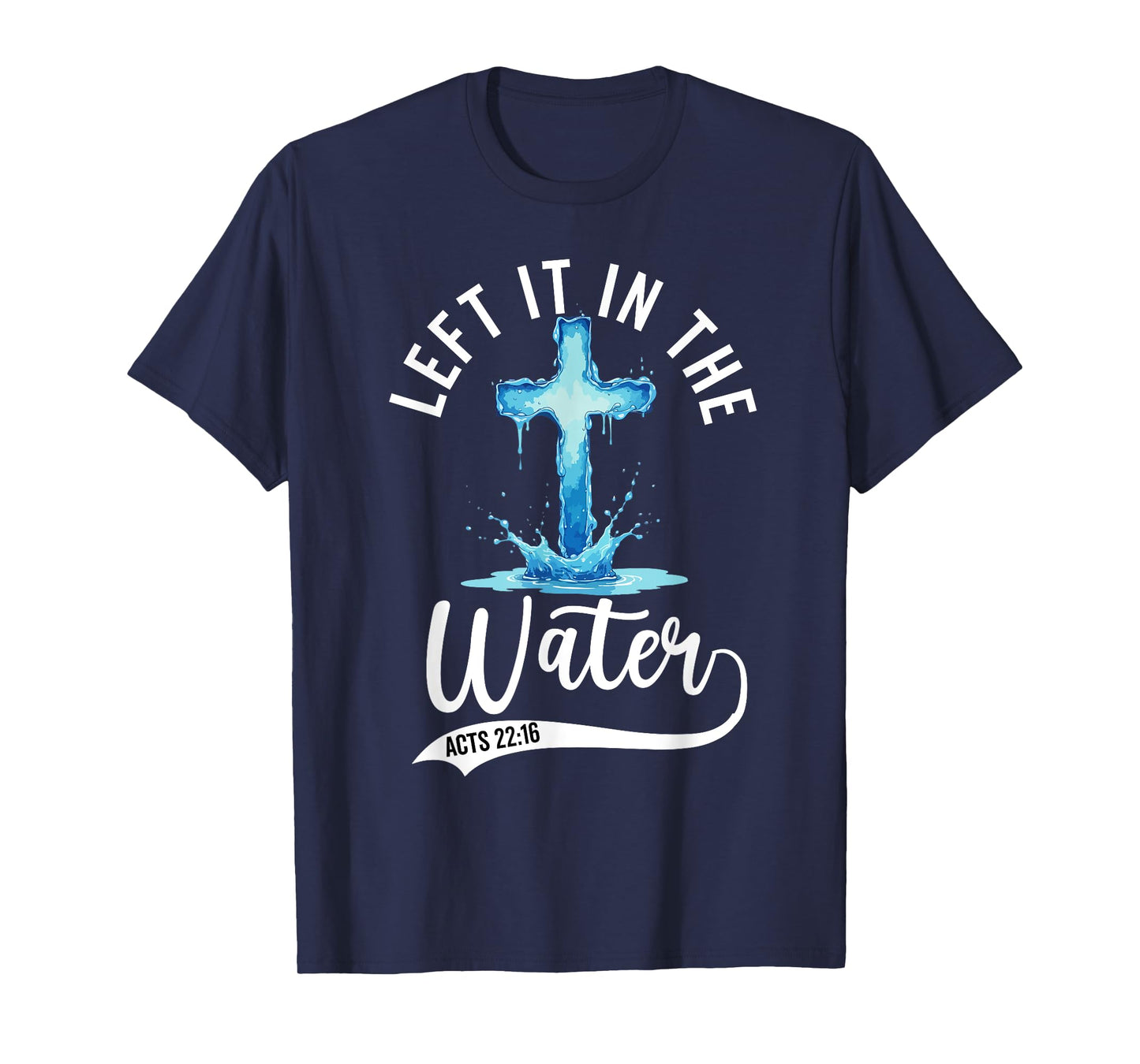Baptism Left it in the water Jesus Baptized women Men Boy T-Shirt