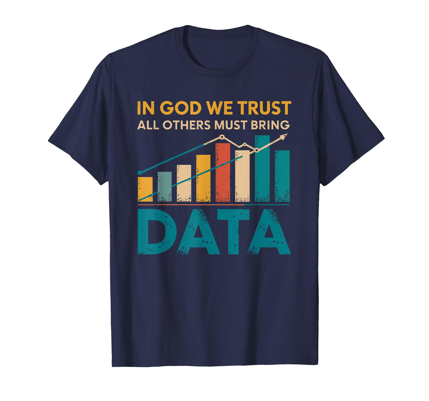 In God We Trust All Others Must Bring Data Joke Data Analyst T-Shirt