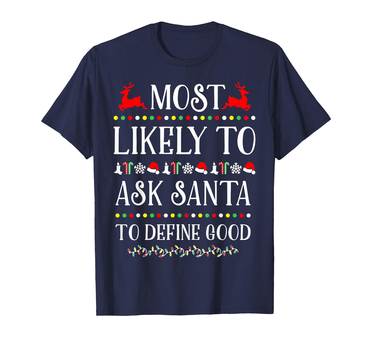 Most Likely To Ask Santa To Define Good Funny Christmas T-Shirt