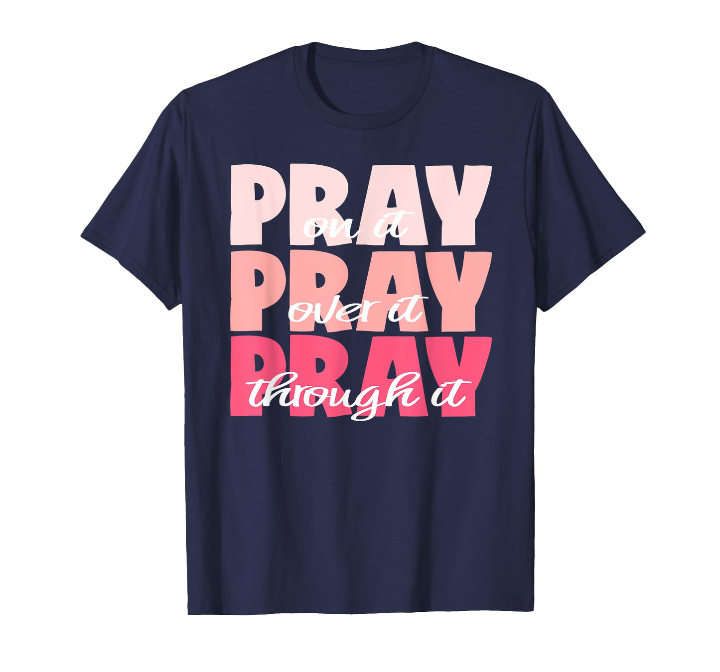 Pray On It, Pray Over It, Pray Through It - Pretty Pinks T-Shirt