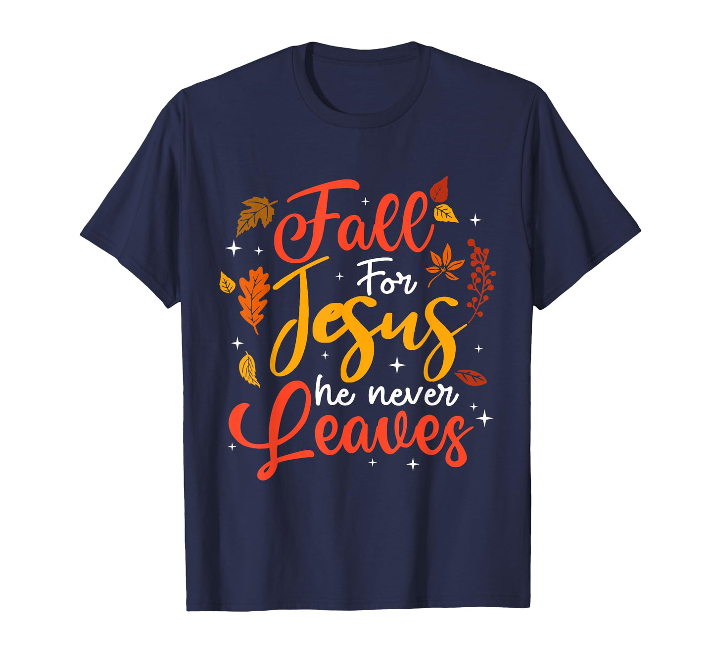 Fall for Jesus He Never Leaves Autumn Christan Men Women T-Shirt