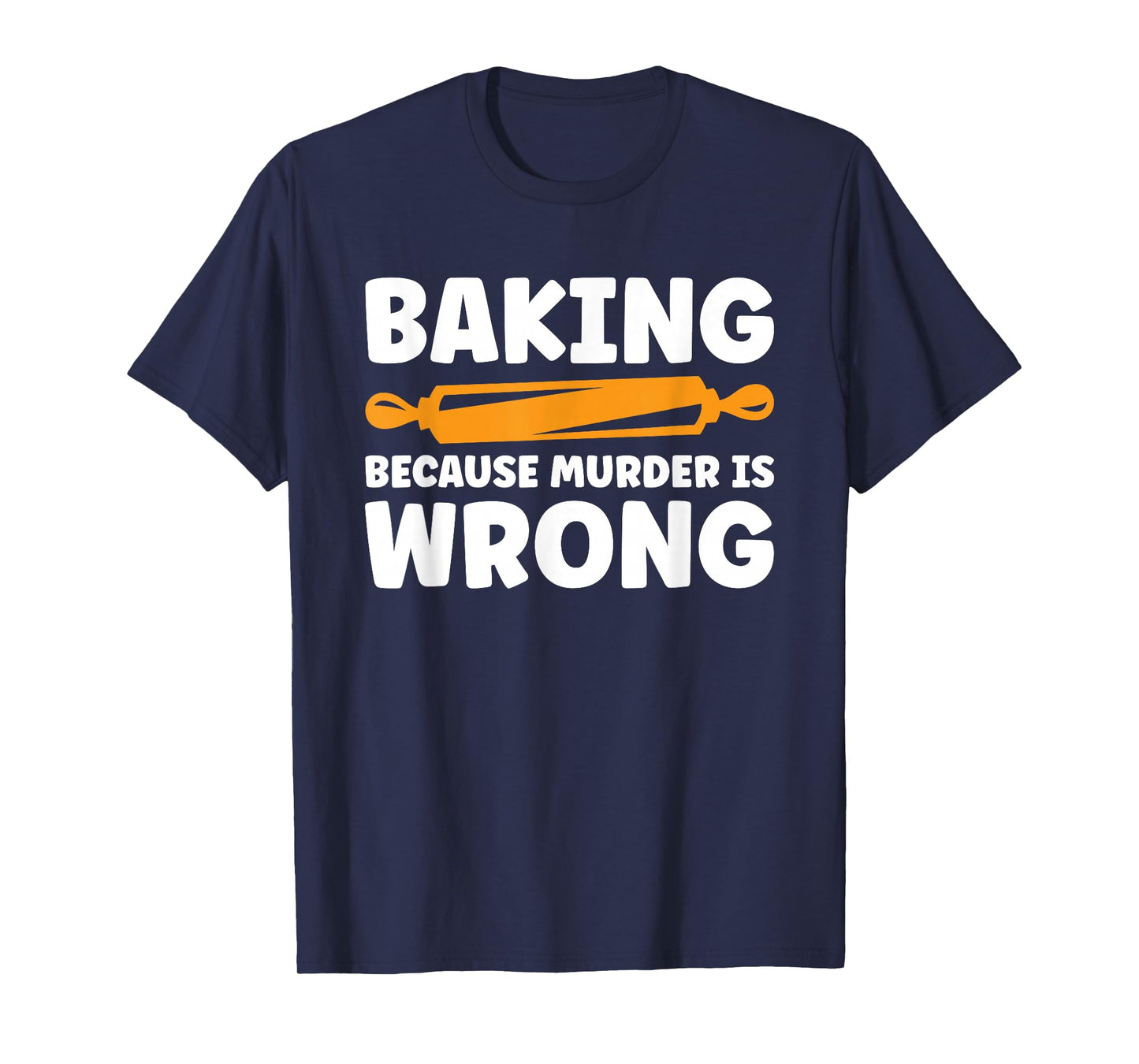 Baking Because Murder Is Wrong T-Shirt
