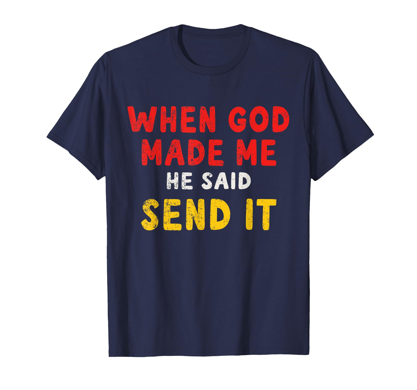 When God Made Me He Said Send It – Funny Quote T-Shirt