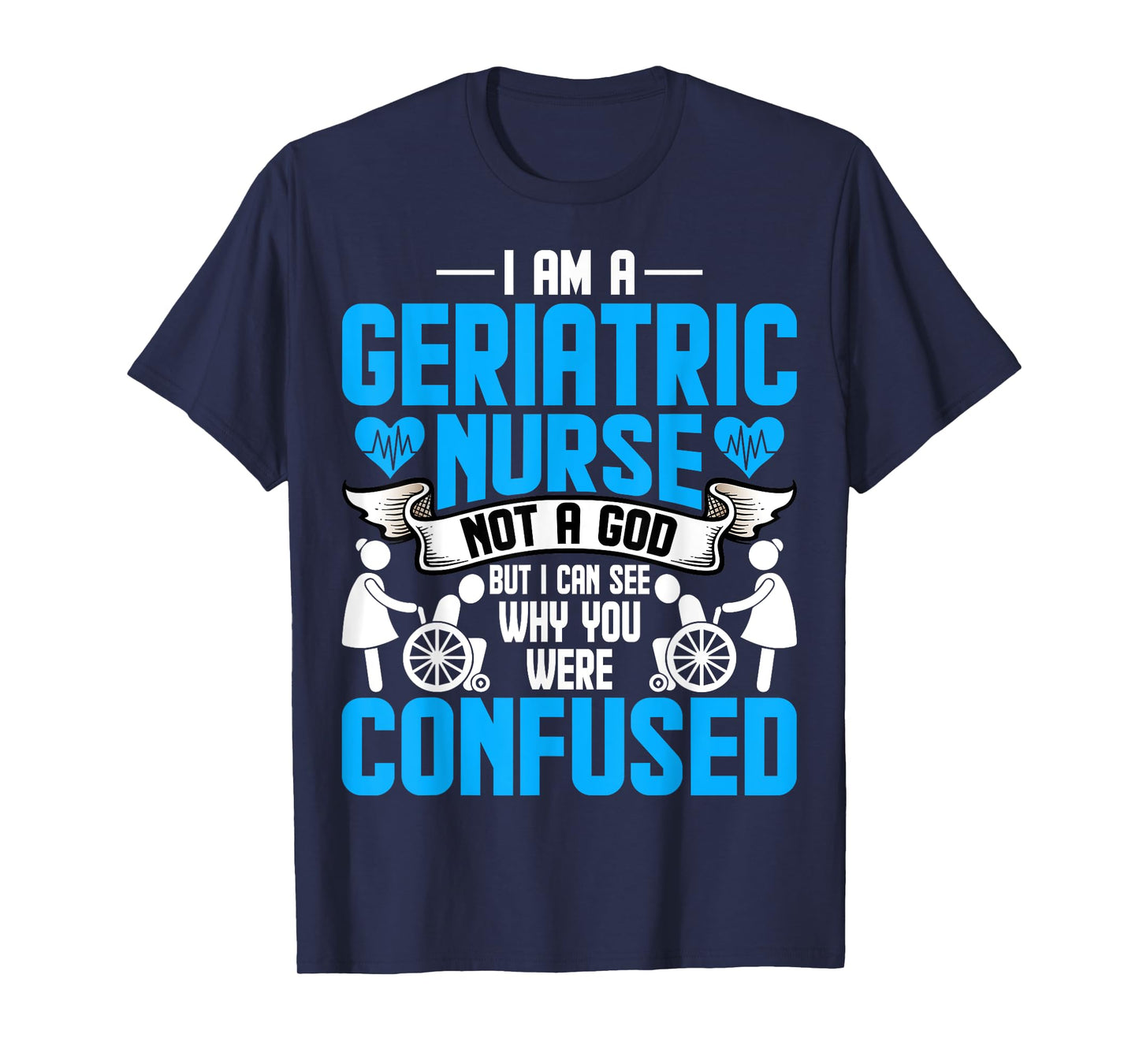 I'm a Geriatric Nurse Not a God Geriatric Rn Nurse Week T-Shirt