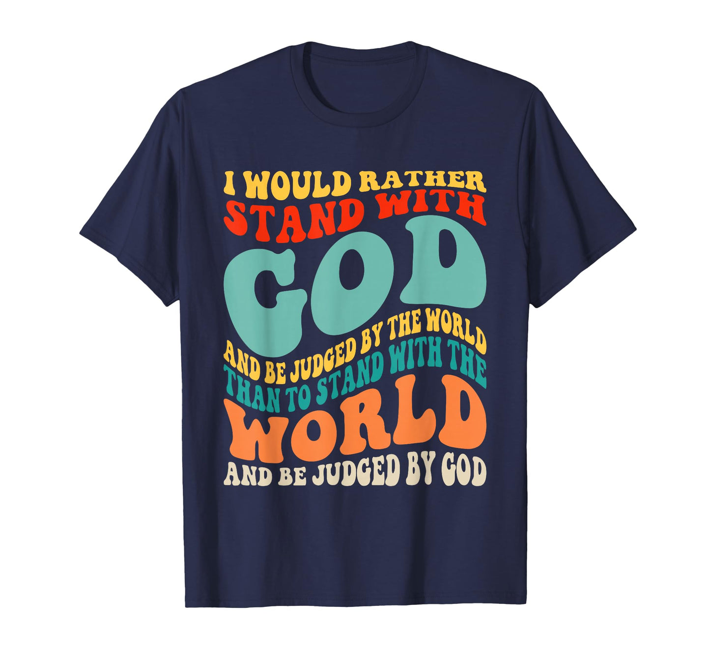 I Would Rather Stand with God and Be Judged by The World T-Shirt