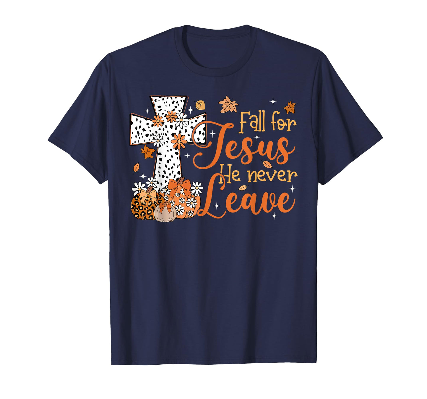 Fall For Jesus He Never Leaves Autumn Christian Thanksgiving T-Shirt