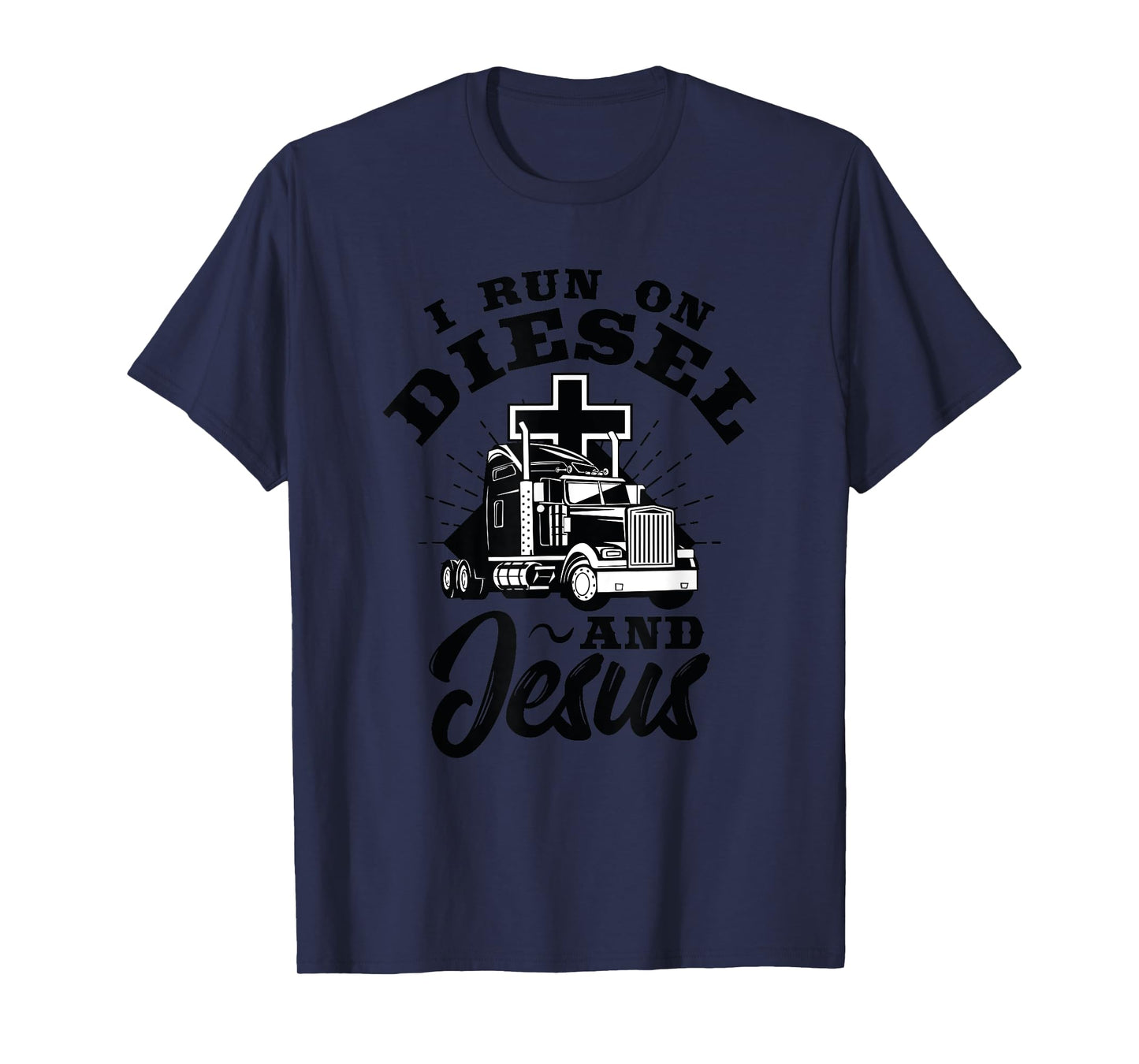 Truck Driver I Run On Diesel And Jesus Christian Trucker T-Shirt