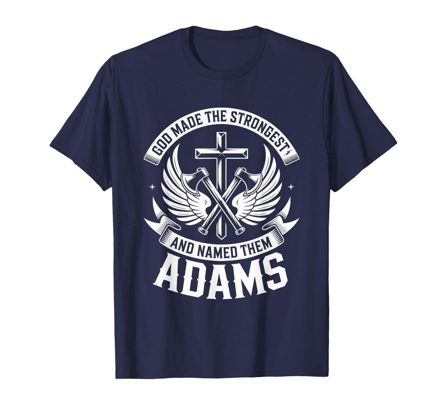 God Made the Strongest and Named Them Adams Family Name T-Shirt