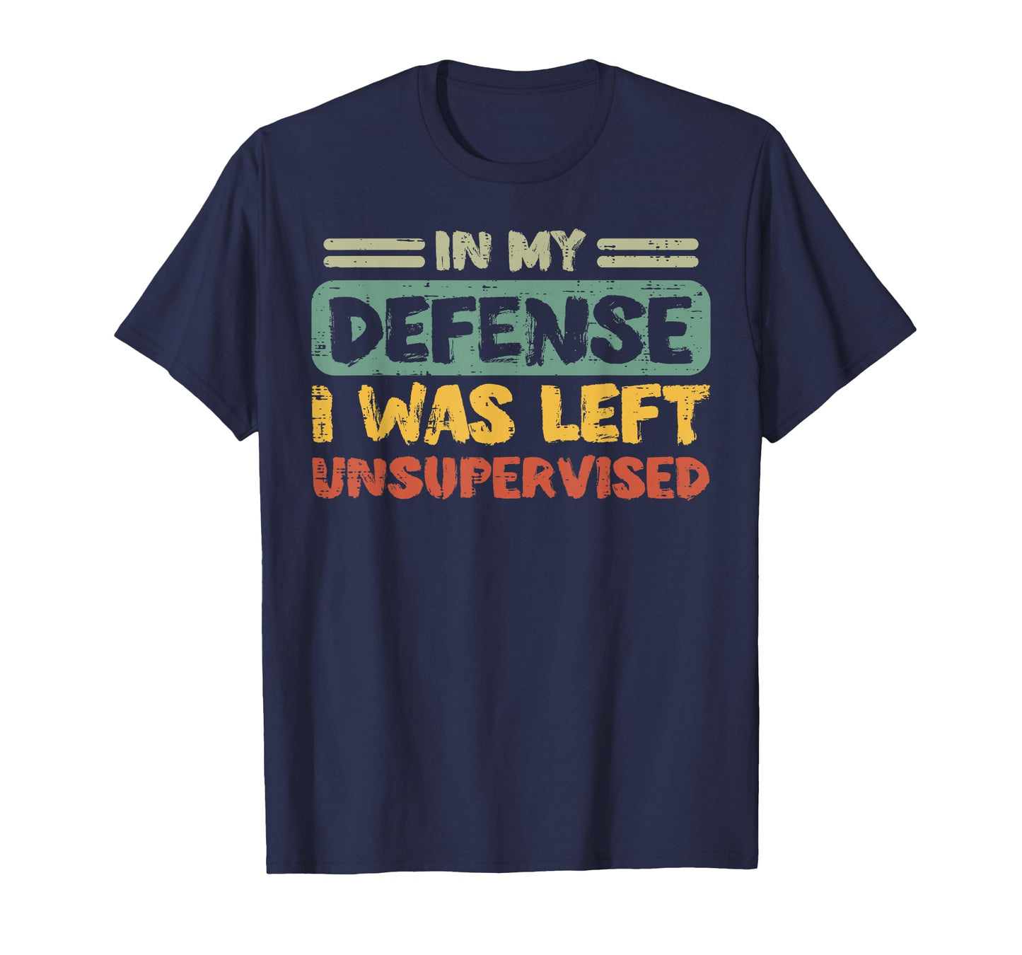 My Defense Was Left Unsupervised Funny Saying Men Kids Women T-Shirt
