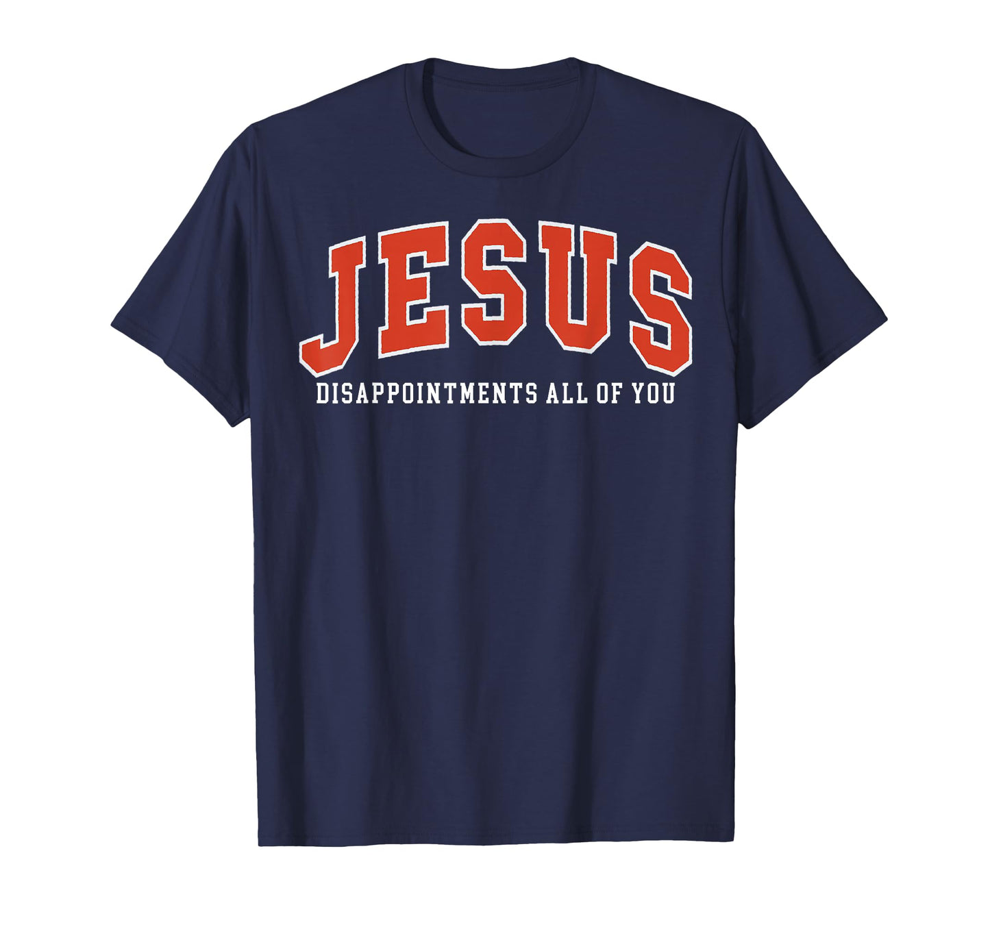 Jesus Disappointments All of You T-Shirt
