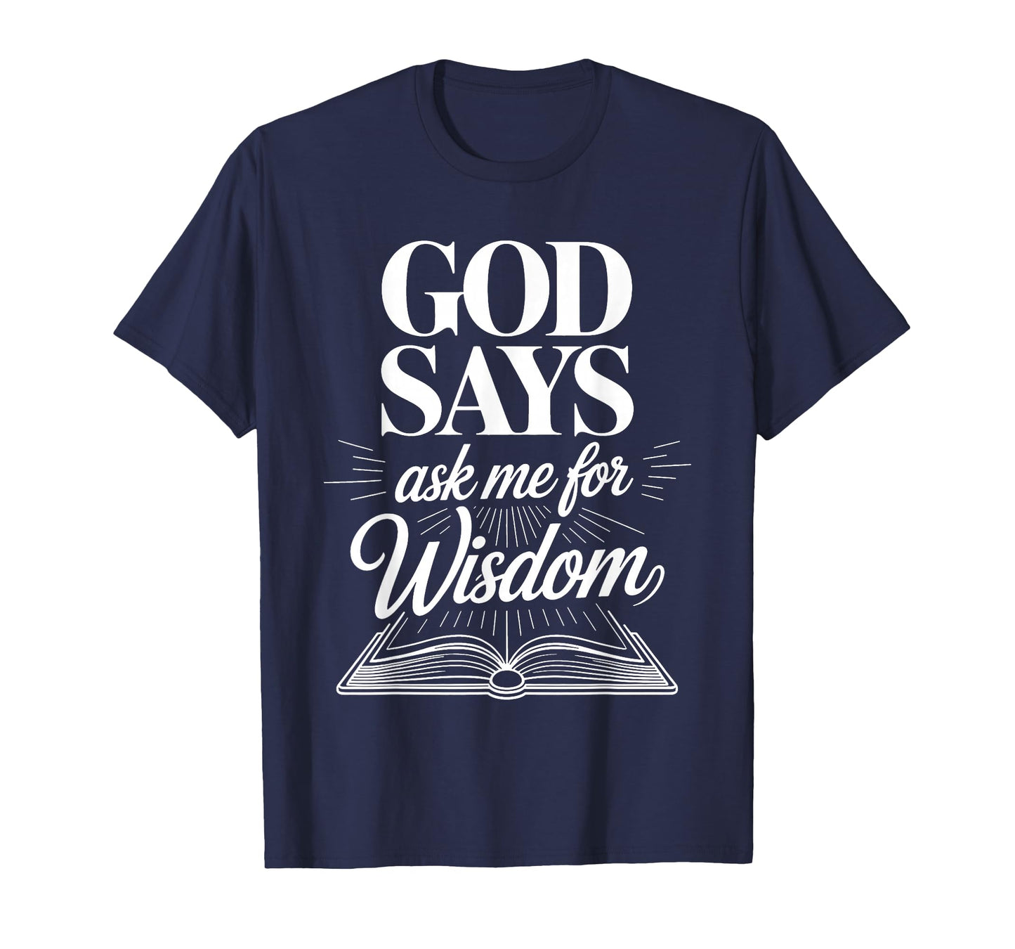 God Says Ask Me for Wisdom Faith Bible Reminder - T-Shirt