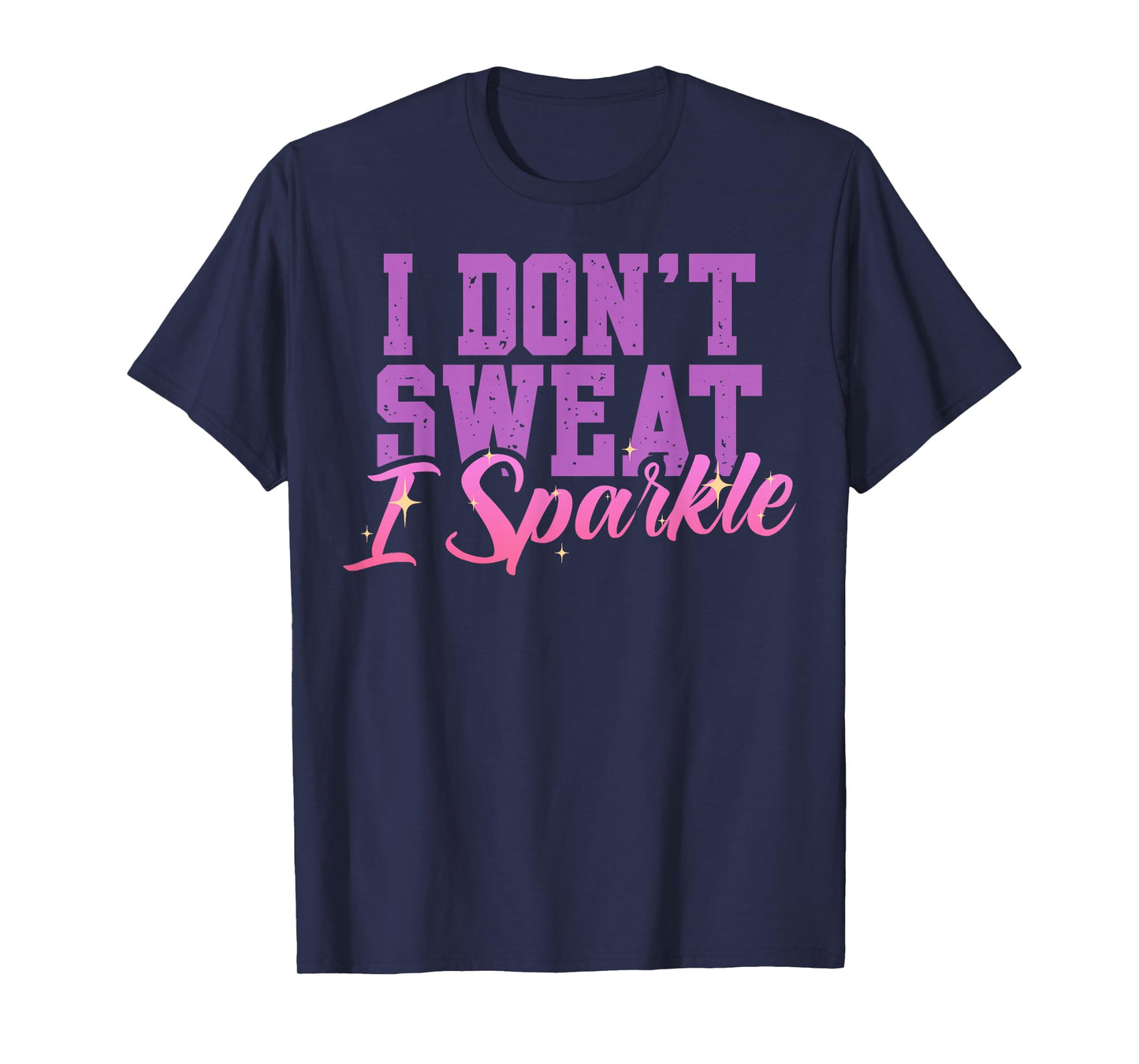 Gym Fitness Workout Funny Don't Sweat I Sparkle Quote T-Shirt