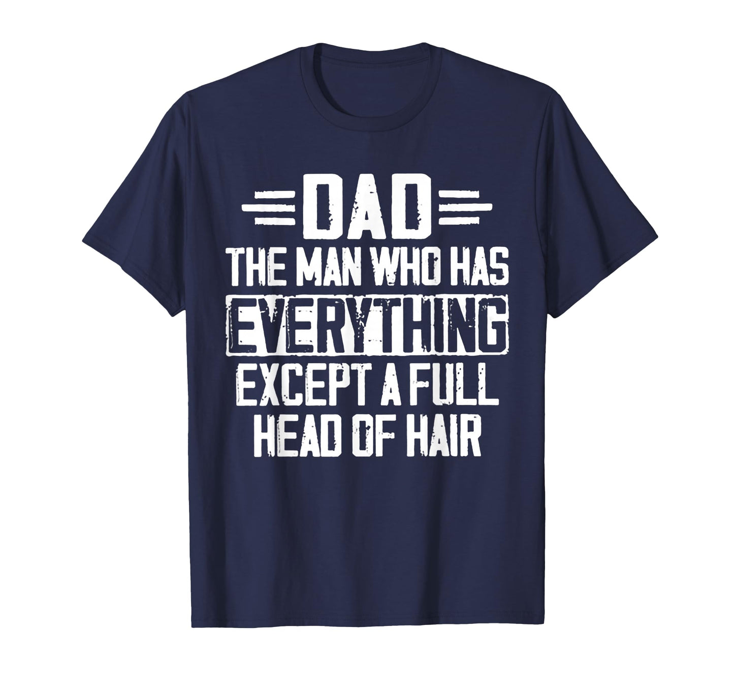 Dad The Man Who Has Everything Except A Full Head Of Hair T-Shirt