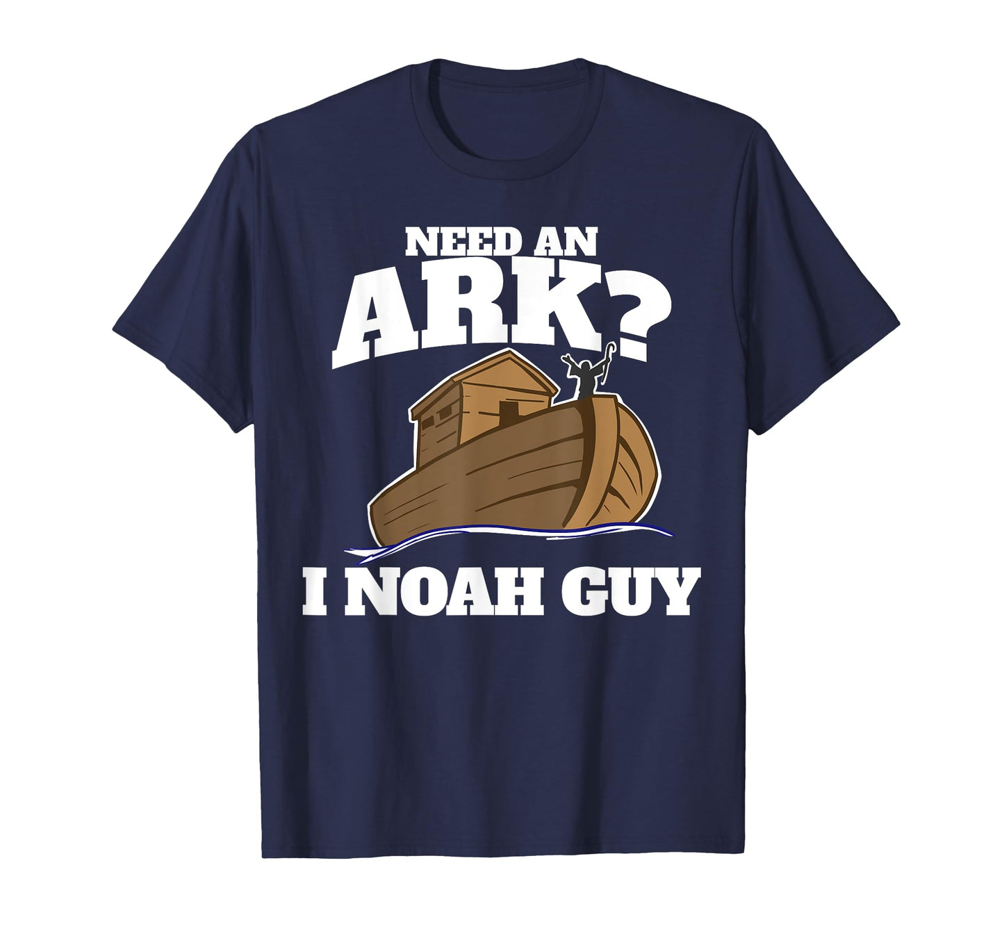 Need an Ark? I Noah Guy T-Shirt