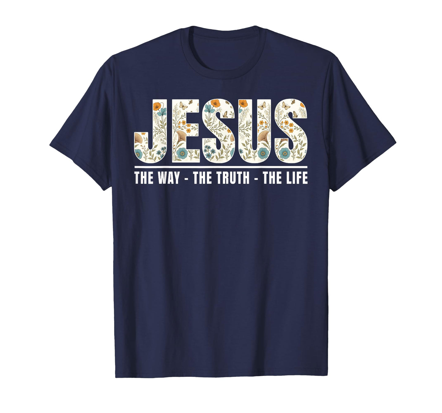 Jesus The Way The Truth The Life Christian Cross God Faith T-Shirt
