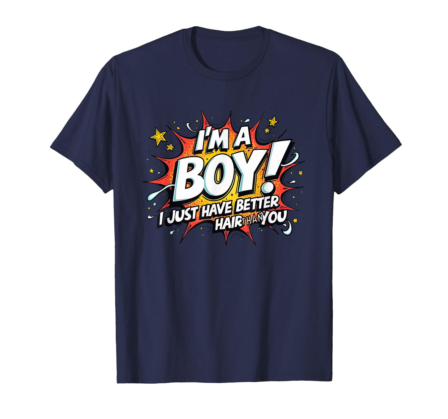 I'm A Boy I Just Have Better Hair Than You T-Shirt