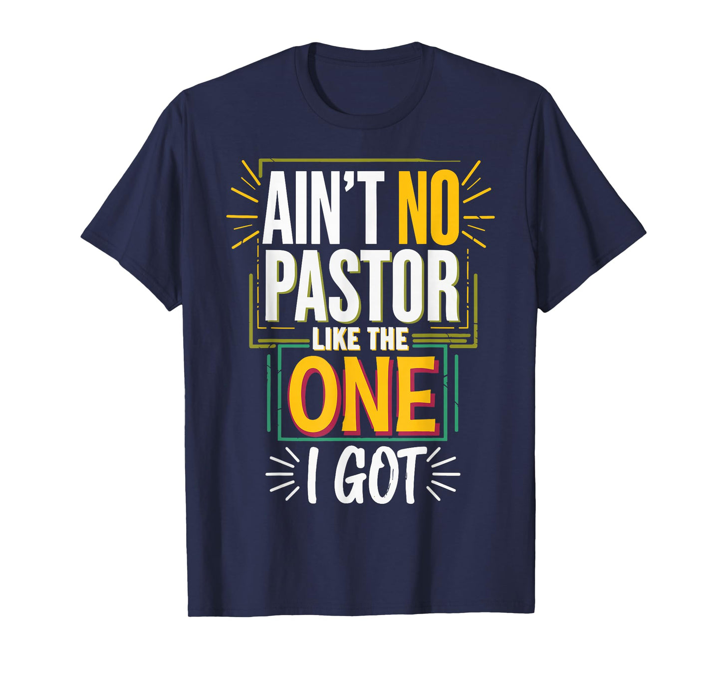 Ain't No Pastor Like The One I Got T-Shirt