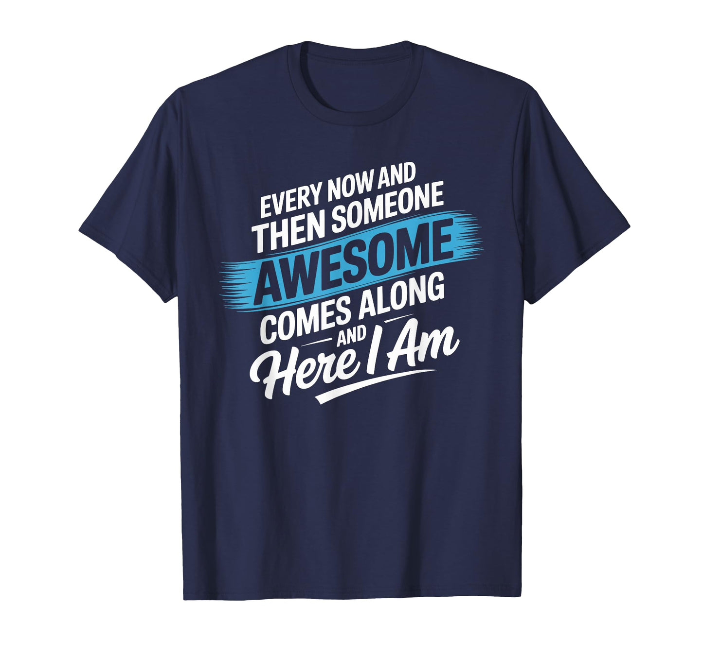 Every Now and Then Someone Awesome Shirt Comes Along T-Shirt