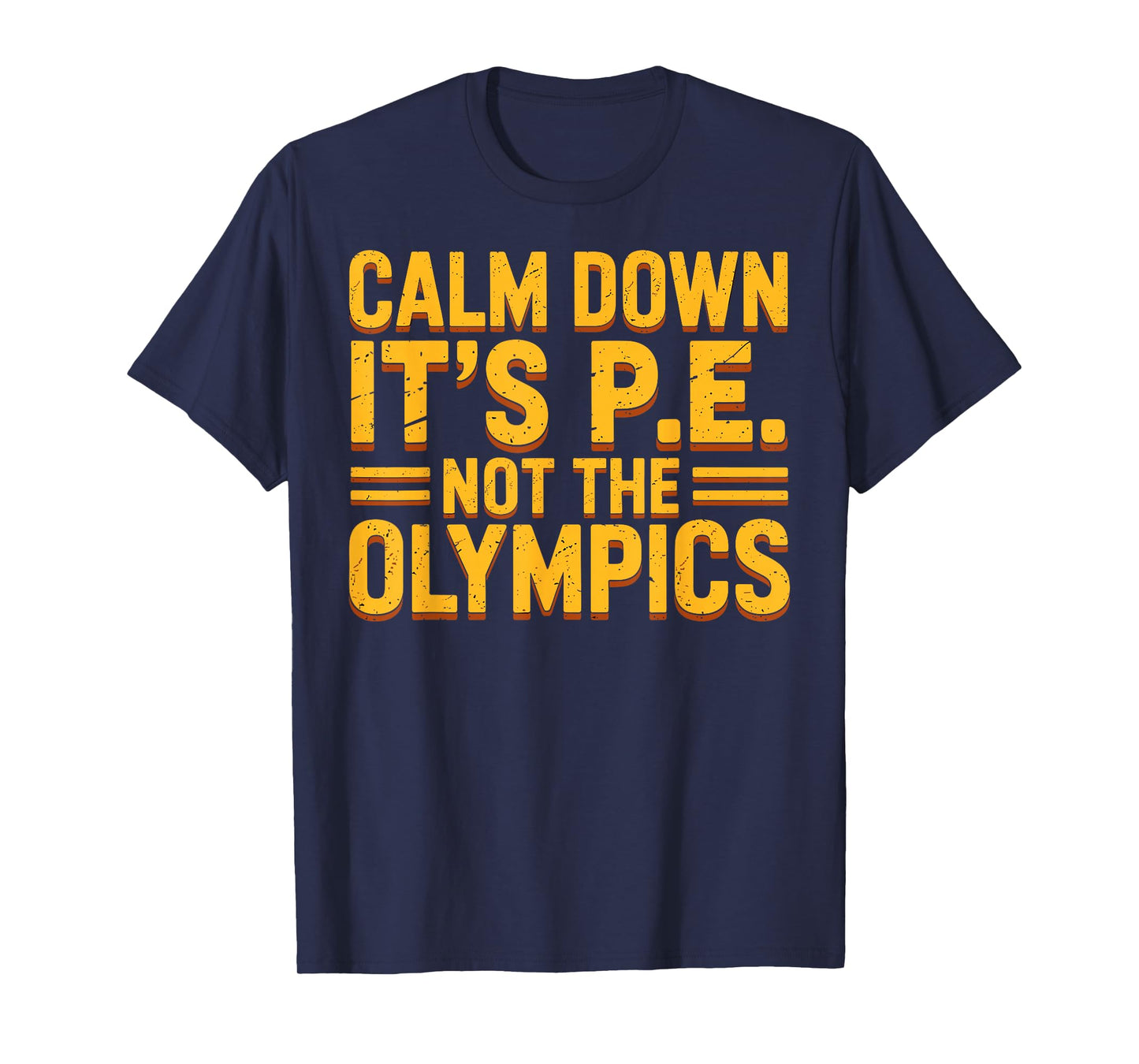 Funny PE Teacher Calm Down It’s PE Not The Olympics Quote T-Shirt