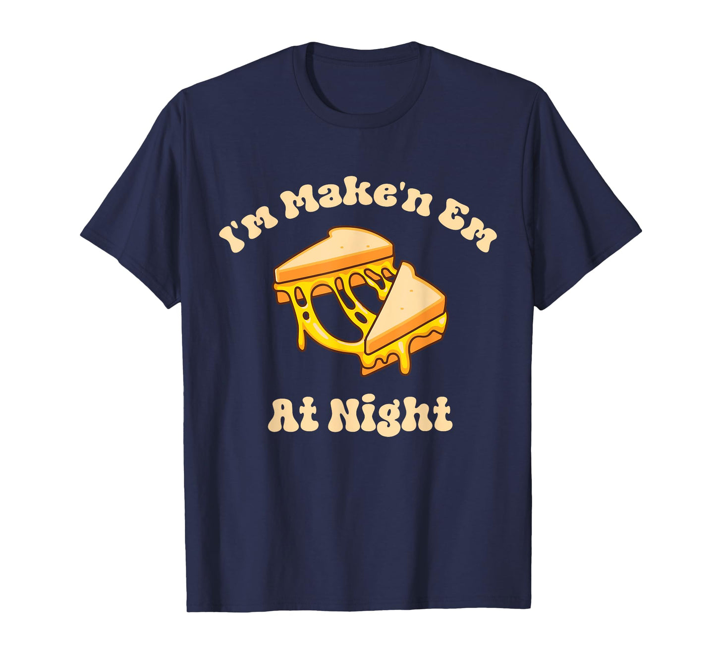 I'm Makin Em At Night Meme Grilled Cheese Sandwich Fast Food T-Shirt