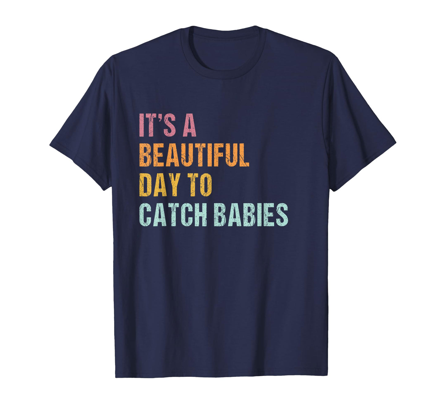 It's a beautiful day to catch babies Midwife saying T-Shirt
