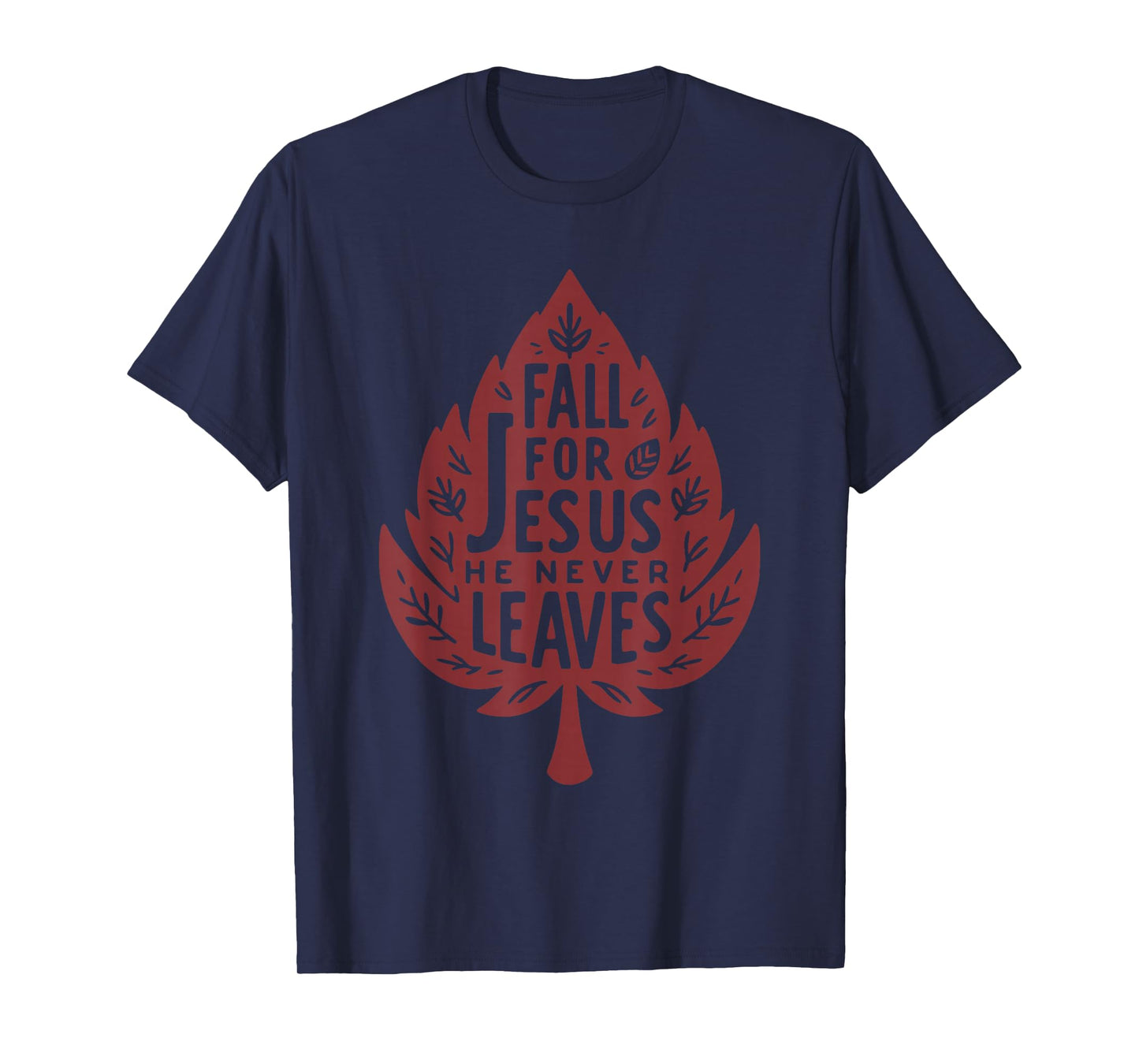 Fall for Jesus He Never Leaves Christian Faith Quote T-Shirt