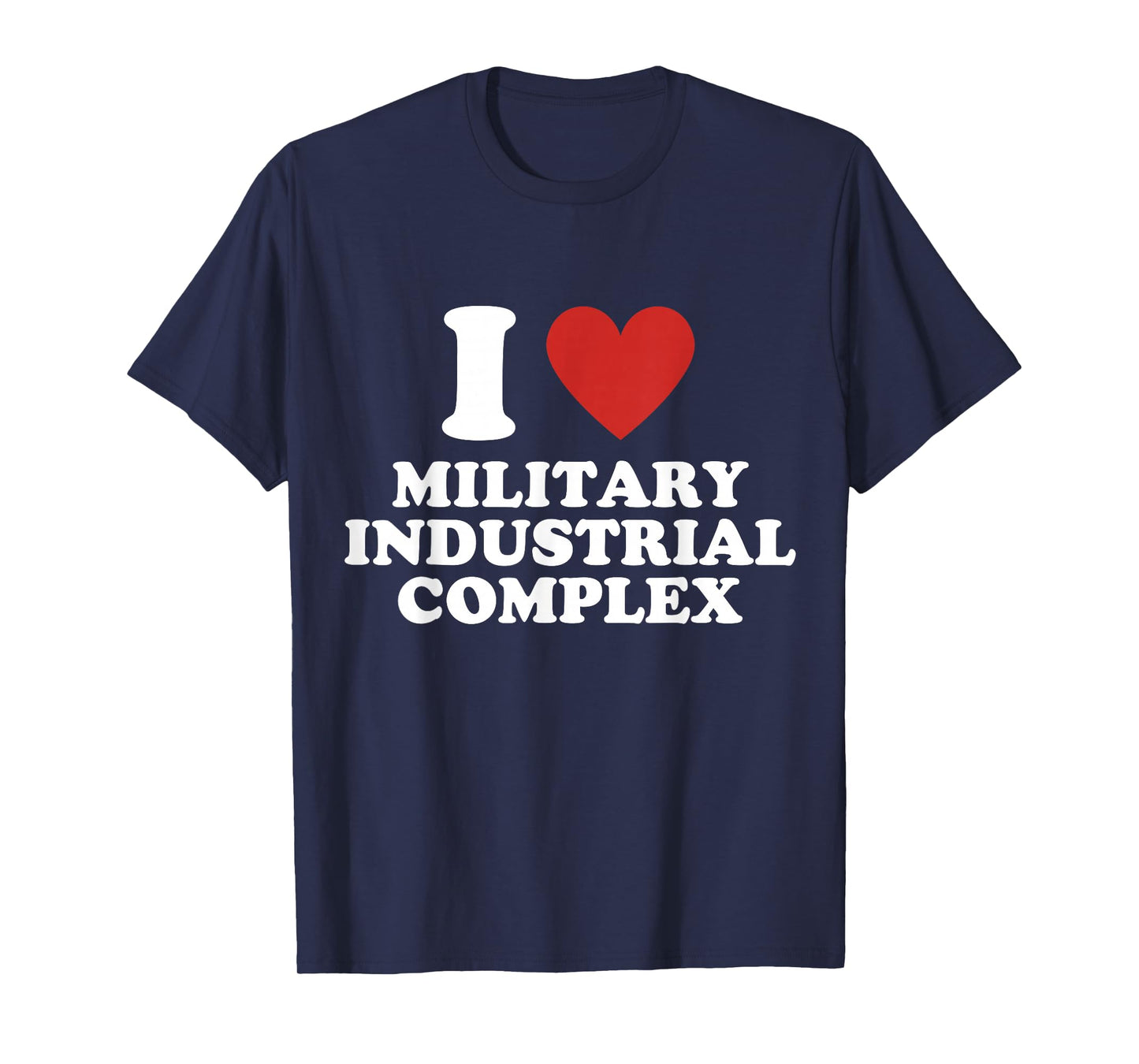 I Love Military Industrial Complex T-Shirt