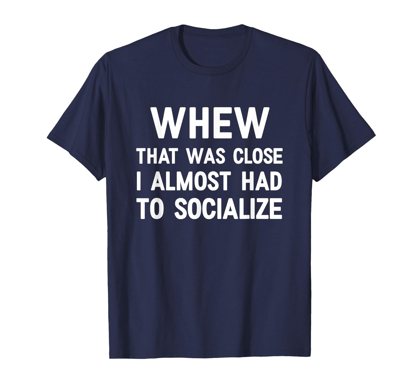 Whew That Was Close I Almost Had To Socialize, Funny, Jokes T-Shirt