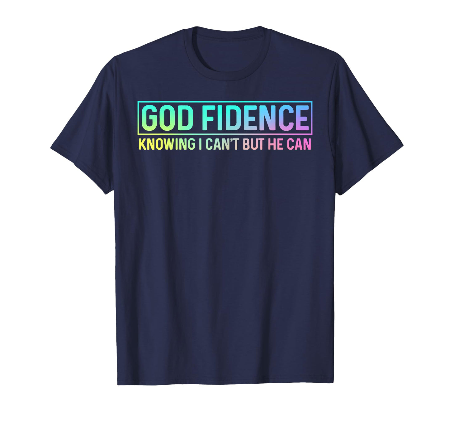 God Fidence Knowing I Can't but He can Tee Christian T-Shirt