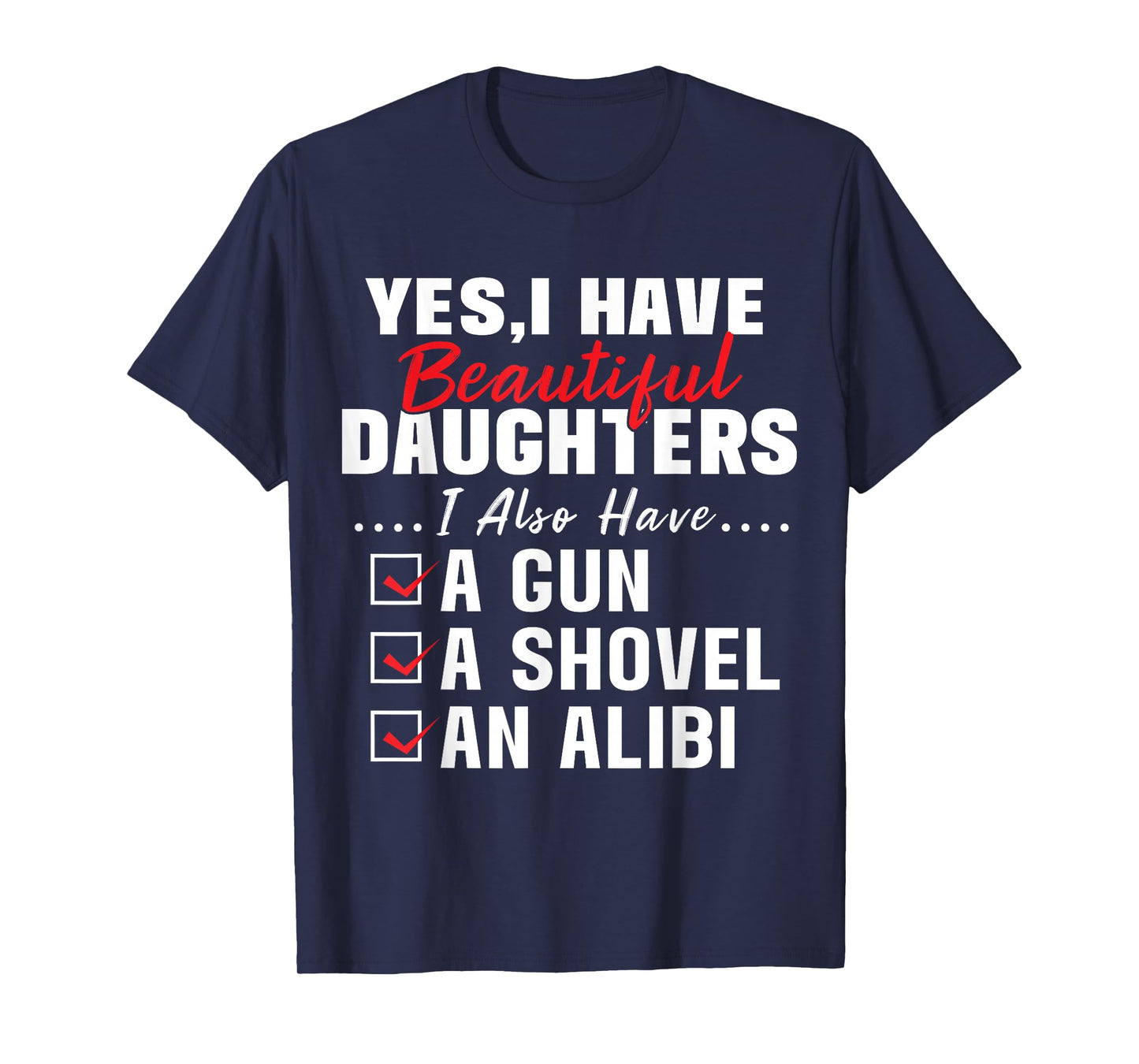 Humorous Dad with a Protective Message Yes I Have Beautiful Daughters And A Gun and An Alibi T-Shirt, Small, Black