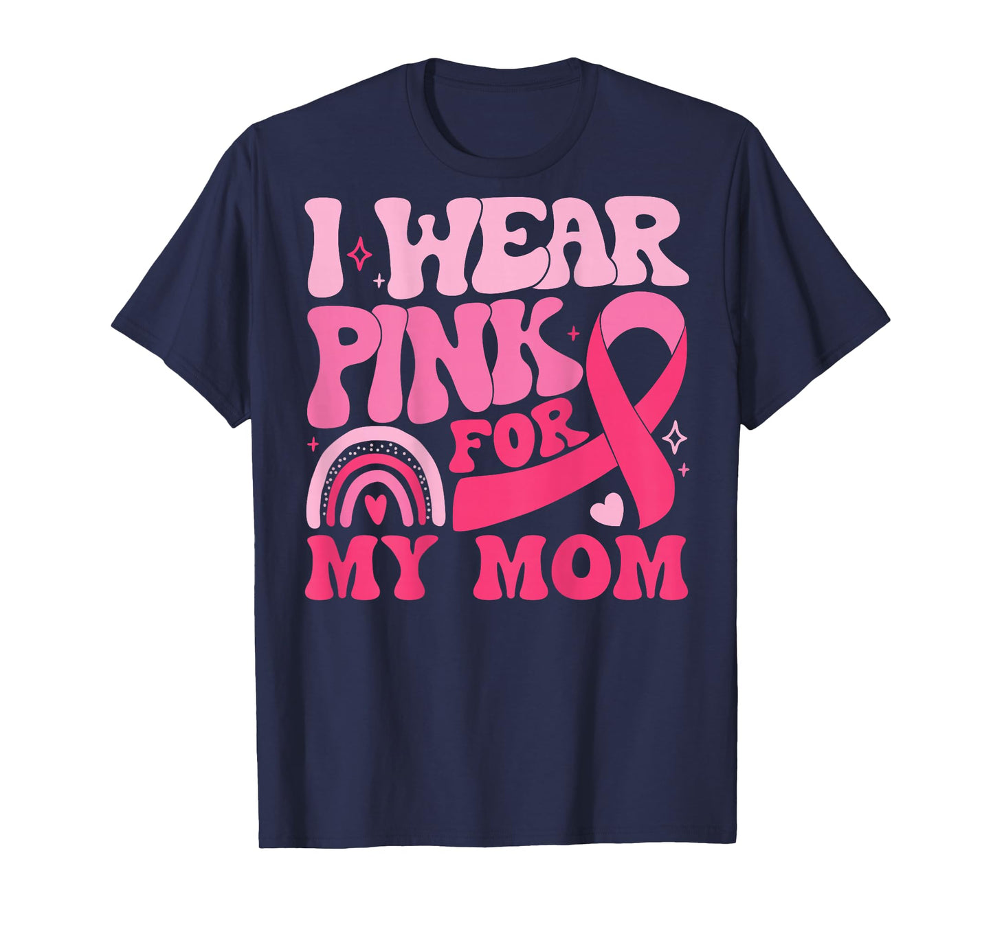 I Wear Pink for My Mom Ribbon Breast Cancer Support Squad T-Shirt