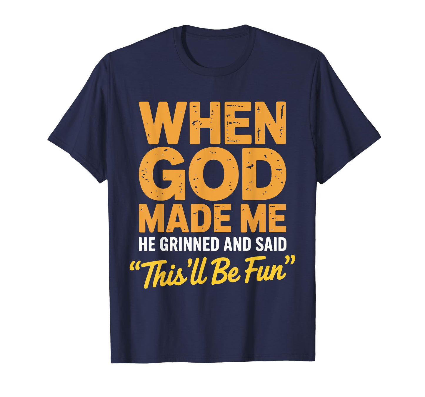 When God Made Me He Grinned and Said This'll Be Fun Catholic T-Shirt