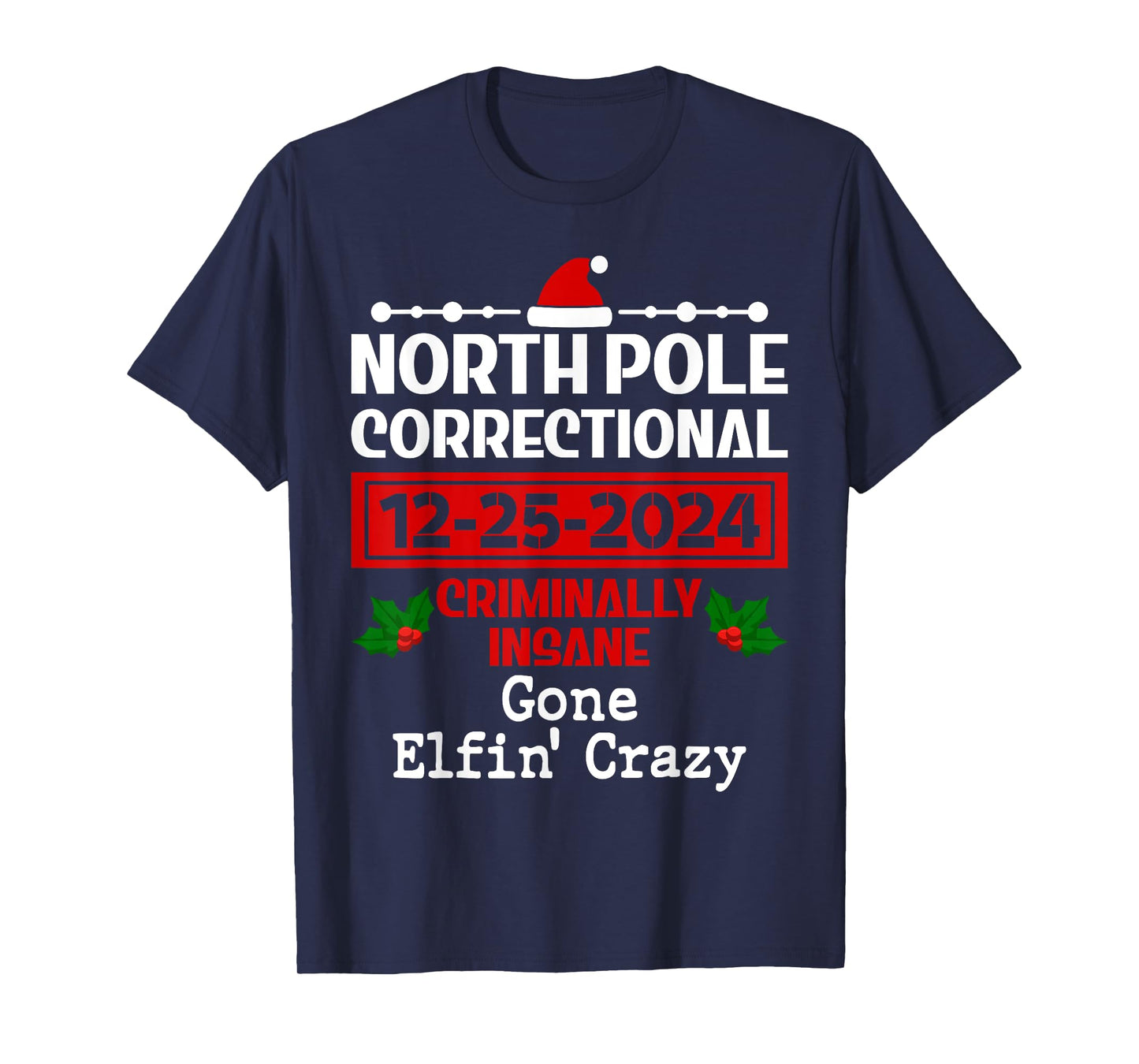 Gone Elfin' Crazy Pajama Christmas North Pole Correctional T-Shirt