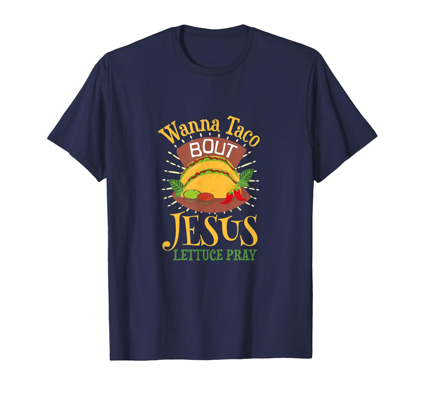 Wanna Taco Bout Jesus - Christian God Faith Hope - Sauce T-Shirt