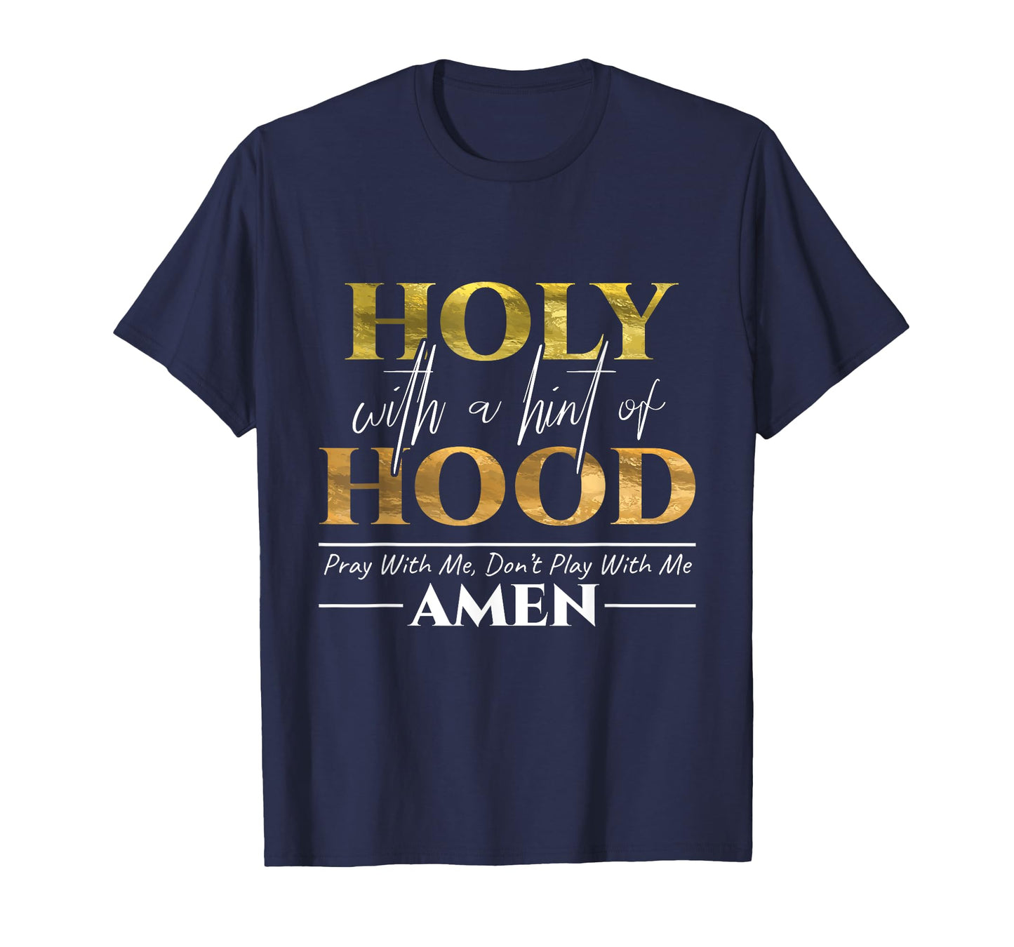 Holy With A Hint of Hood Pray With Me Dont Play With Me Gift T-Shirt