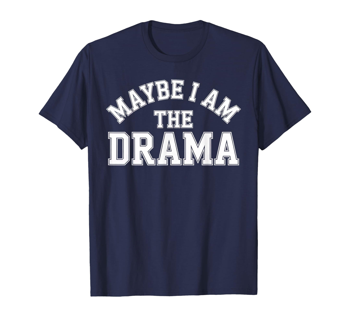 Maybe I Am The Drama Bold Sass Quote Main Character Energy T-Shirt