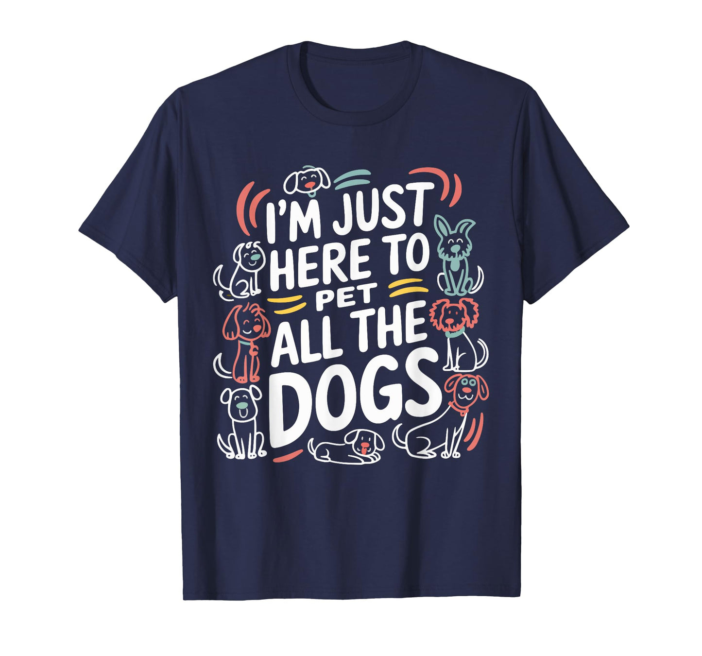 Here To Pet All the Dogs Funny Dog Love for Puppy Lovers T-Shirt
